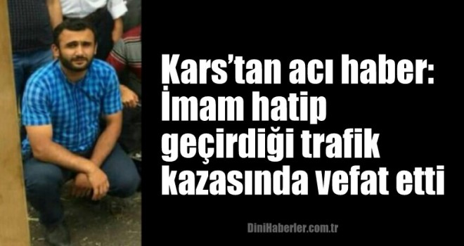 İmam hatip Ağveranlı geçirdiği trafik kazasında vefat etti