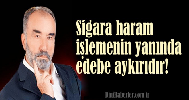 Sigara haram işlemenin yanında edebe aykırıdır!