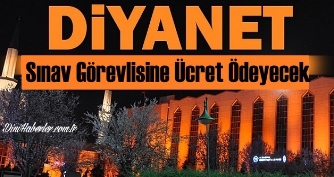 Diyanet, sınav görevlisine ücret ödeyecek