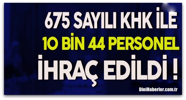 10 Bin 44 Personel İhraç Edildi