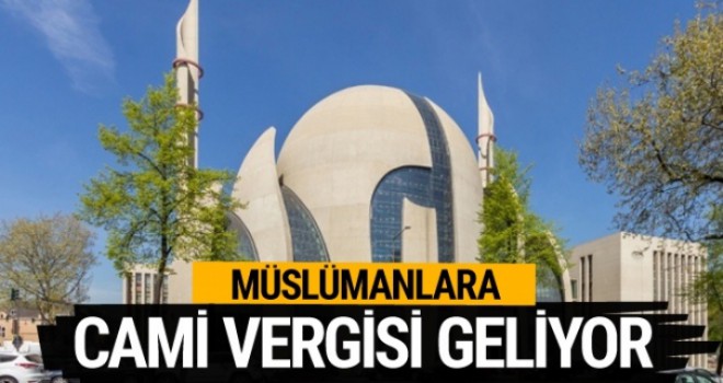 Almanya'da Müslümanlara cami vergisi geliyor?