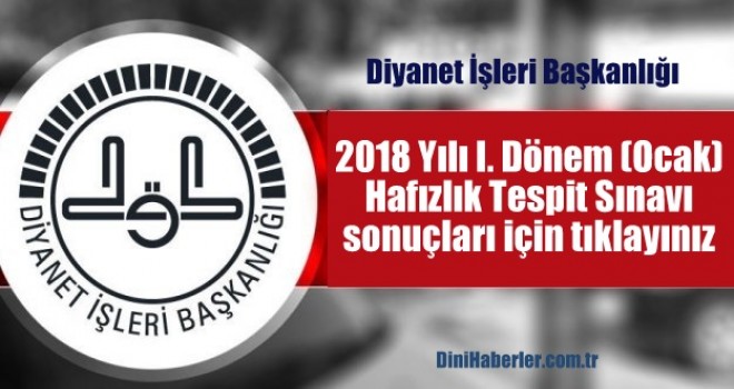 ​2018 Yılı I. Dönem (Ocak) Hafızlık Tespit Sınavı Sonuçları