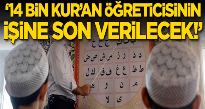 '14 bin Kur'an öğreticisinin işine son verilecek'