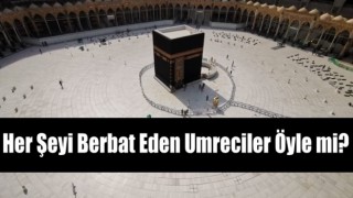 Her Şeyi Berbat Eden Umreciler Öyle mi?