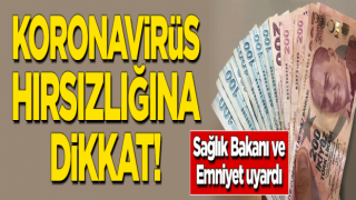 Koronavirüs hırsızlığına dikkat!