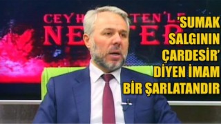 Sumak Salgının Çaresidir, Diyen İmam Şarlatandır