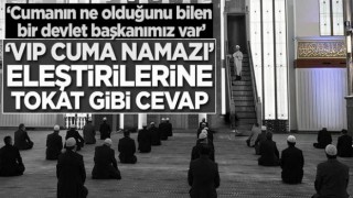 'VIP cuma namazı' eleştirilerine tokat gibi cevap