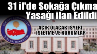 31 ilde sokağa çıkma yasağı ilan edildi