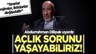 Açlık sorunu yaşayabiliriz!