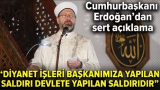 Cumhurbaşkanı Erdoğan: Diyanet İşleri Başkanımıza yapılan saldırı devletimize karşı yapılan saldırıdır