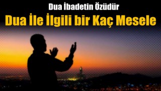 Dua İbadetin Özüdür