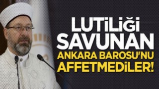 Lutiliği savunan Ankara Barosu'nu affetmediler!