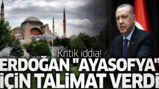 Erdoğan, Ayasofya'nın camiye çevrilmesi için talimat verdi