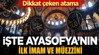 Ayasofya'ya atanacak İmam Müezzinlerden ilk ikisinin isimleri belli oldu