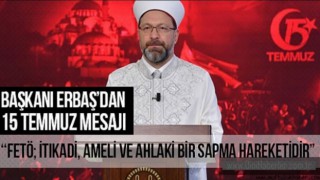 Diyanet İşleri Başkanı Erbaş’tan 15 Temmuz mesajı