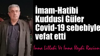 İmam-Hatibi Kuddusi Güler Covid-19 sebebiyle vefat etti.