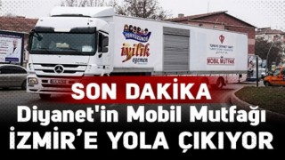 Diyanet'in Mobil Mutfağı İzmir'e yola çıkıyor