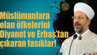 Müslümanlara olan öfkelerini Erbaş’tan çıkaran fasıklar!