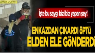 Enkazdan çıkardı önce öptü sonra elden ele gönderdi