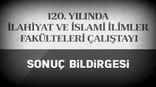 120. Yılında İlahiyat ve İslami İlimler Fakülteleri Çalıştayı sonuç bildirgesi açıklandı