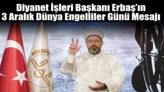 Diyanet İşleri Başkanı Erbaş’ın 3 Aralık Dünya Engelliler Günü Mesajı