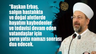 Salgın ve afetlerde hayatını kaybedenler ile tedavi görenler için dua