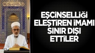 Eşcinselliği eleştiren imamı sınır dışı ettiler