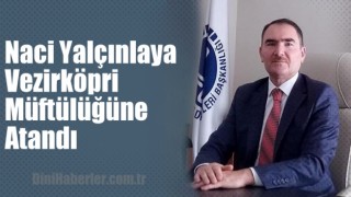 Vezirköpri Müftülüğüne Naci Yalçınkaya Atanmıştır