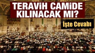 Camilerde teravih namazı kılınacak mı?