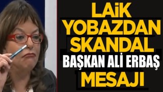 Laik yobazdan skandal Başkan Erbaş mesaj