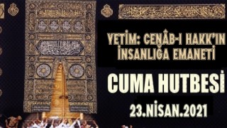 23 Nisan 2021 Tarihli Cuma Hutbesi