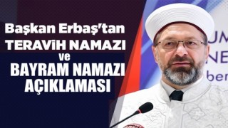 Başkan Erbaş'tan Bayram ve Teravih Namazı Açıklaması