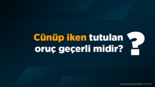 Cünüp iken tutulan oruç geçerli midir?