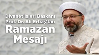 Diyanet İşleri Başkanı Erbaş’tan Ramazan Ayı Mesajı