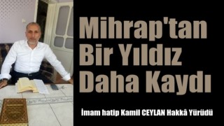 İmam hatip Kamil CEYLAN Hakkâ Yürüdü