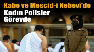 Kabe ve Mescid-i Nebevî’de Kadın Polisler Görevde