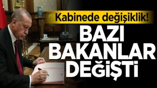 Kabinede değişiklik! Bazı Bakanlar değişti