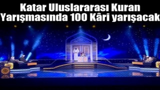 Katar Uluslararası Kuran Yarışmasında 100 Kâri yarışacak