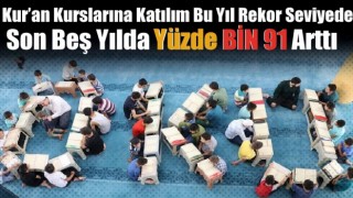 Kur’an kurslarına katılım bu yıl rekor seviyeyi buldu