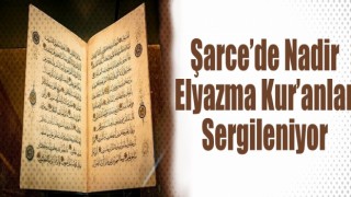 Şarce’de nadir elyazma Kur’anlar sergileniyor