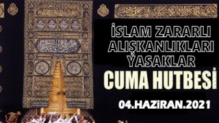 04 Haziran 2021 Tarihli Cuma Hutbesi