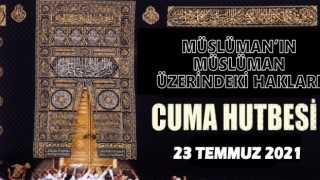 23.07.2021 Tarihli Cuma Hutbesi