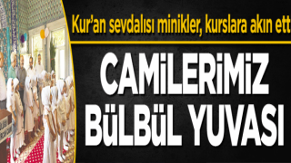 Camilerimiz bülbül yuvası Kur’an sevdalısı minikler, kurslara akın etti