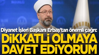 Diyanet İşleri Başkanı Erbaş'tan önemli çağrı