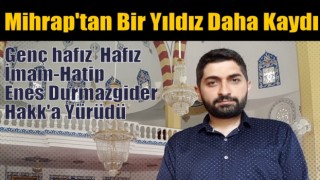 Hafız İmam-Hatip Enes Durmazgider Hakk'a Yürüdü