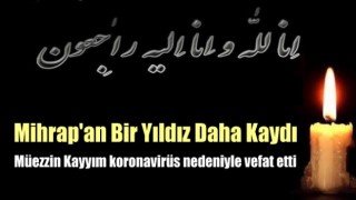 Müezzin Kayyım koronavirüs nedeniyle vefat etti