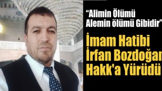 İmam Hatib İrfan Bozdoğan Hakk'a Yürüdü