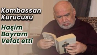 KOMBASSAN'ın kurucusu Haşim Bayram hayatını kaybetti