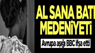 Al sana Batı medeniyeti! Avrupa aşığı BBC ifşa etti