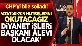 Atatürk’ün hutbelerini okutacağız, Diyanet İşleri Başkanı Alevi olacak